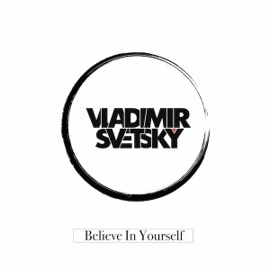 Vladimir Svetsky - Believe in Yourself